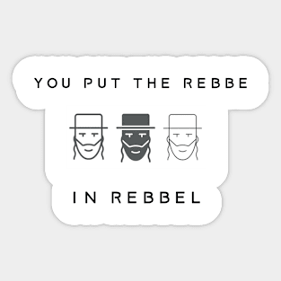 You put the rebbe in rebbel Sticker